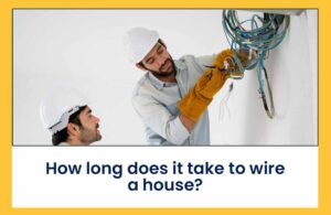 Read more about the article How long does it take to wire a house?